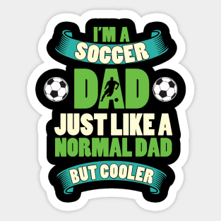 Im a soccer dad just like a normal dad but cooler Sticker